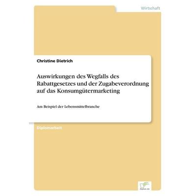 Auswirkungen des Wegfalls des Rabattgesetzes und der Zugabeverordnung auf das Konsumgütermarketing, Taschenbuch von Christine Dietrich, GRIN,