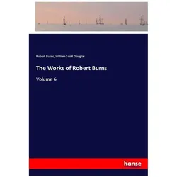 The Works of Robert Burns, Belletristik von Robert Burns, William Scott Douglas