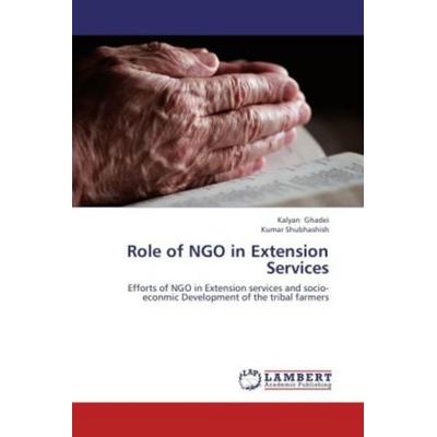 Ghadei, K: Role of NGO in Extension Services, Taschenbuch von Kumar Shubhashish,Kalyan Ghadei, LAP LAMBERT Academic Publishing, 978-3-8484-9818-5