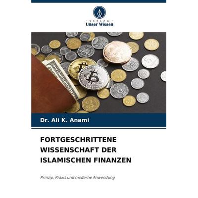 Fortgeschrittene Wissenschaft der Islamischen Finanzen, Taschenbuch von Ali K. Anami, Verlag Unser Wissen, 978-620-8-55187-2