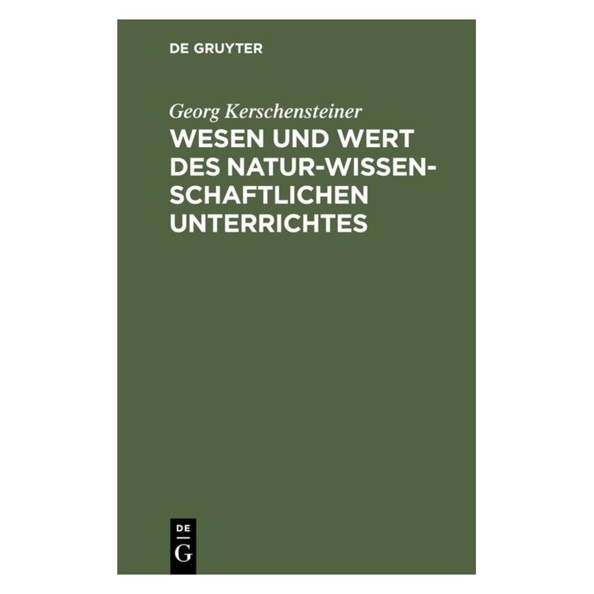 De Gruyter Kerschensteiner:Wesen und Wert des natu (Deutsch, Hardcover, Georg Kerschensteiner) (67827289)