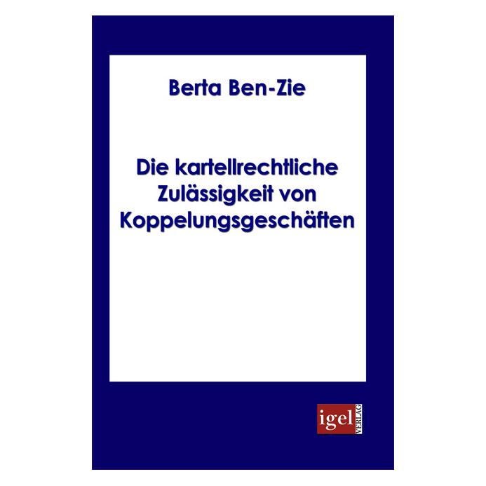Igel Records Die kartellrechtiche Zulässigkeit von Koppelungsgeschäften (Deutsch, Softcover, Berta Ben-Zie) (55194118)