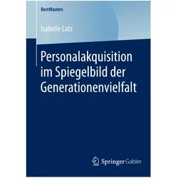 Personalakquisition im Spiegelbild der Generationenvielfalt, Fachbücher von Isabelle Latz