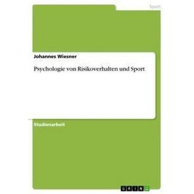Psychologie von Risikoverhalten und Sport, Taschenbuch von Johannes Wiesner, GRIN, 978-3-640-87010-3