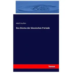 Das Drama der klassischen Periode, Fachbücher von Adolf Hauffen