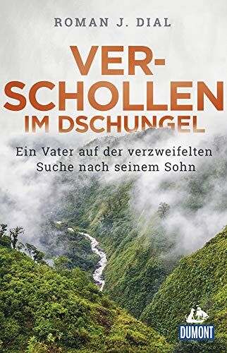 Dial, Roman J. - Verschollen im Dschungel: Ein Vater auf der verzweifelten Suche nach seinem Sohn (DuMont Welt - Menschen - Reisen) - Preis vom 19.10.2026 19:33:35 h