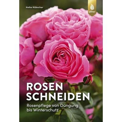 Rosen schneiden, Taschenbuch von Heiko Hübscher, Verlag Eugen Ulmer, 978-3-8186-2271-8