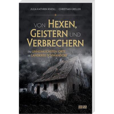 Von Hexen, Geistern und Verbrechern, Taschenbuch von Julia Kathrin Knoll, MZ Buchverlag, 978-3-86646-399-8