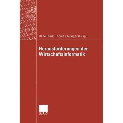 Herausforderungen der Wirtschaftsinformatik, Taschenbuch von Rene Riedl,Thomas Auinger, Deutscher Universitätsverlag, 978-3-8244-2179-4