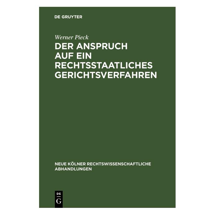 De Gruyter Der Anspruch auf ein rechtsstaatliches Gerichtsverfahren (Deutsch, Werner Pieck, 1966) (35120966)