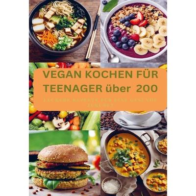 VEGAN KOCHEN FÜR TEENAGER über 200, Taschenbuch von Laura Müller, Bookmundo, 978-94-037-3518-4