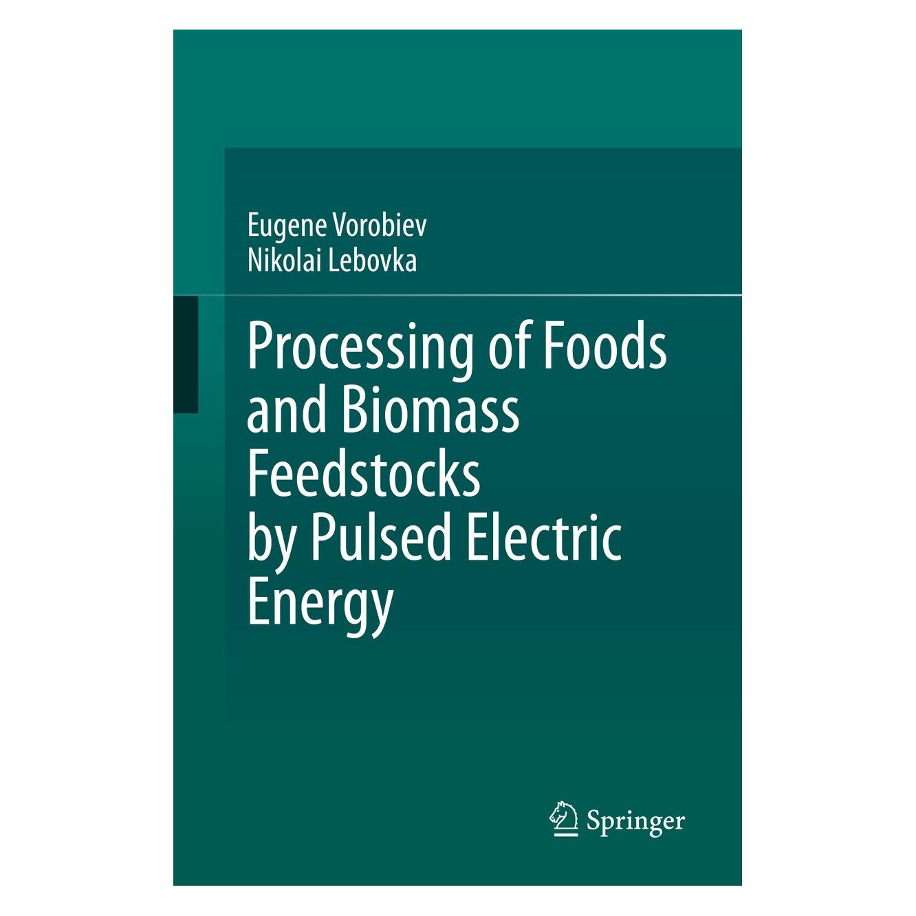Springer Processing of Foods and Biomass Feedstocks by Pulsed Electric Energy (Englisch, Hardcover, Eugene Vorobiev, Nikolai Lebovka) (9783030409166)