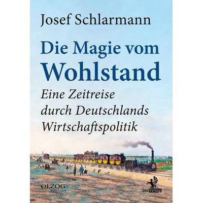 Die Magie vom Wohlstand, Gebundene Ausgabe von Josef Schlarmann, Olzog ein Imprint der Kopp Verlag e.K., 978-3-95768-251-2