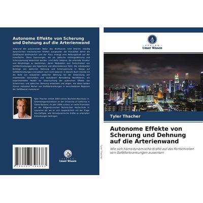 Autonome Effekte von Scherung und Dehnung auf die Arterienwand, Taschenbuch von Tyler Thacher, Verlag Unser Wissen, 978-620-3-39668-3