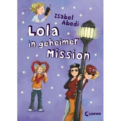 Lola in geheimer Mission / Lola Bd.3, Gebundene Ausgabe von Isabel Abedi, Loewe