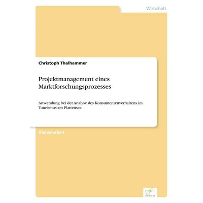 Projektmanagement eines Marktforschungsprozesses, Taschenbuch von Christoph Thalhammer, GRIN, 978-3-8386-6430-9