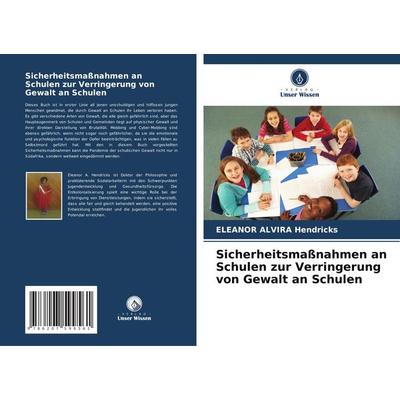 Sicherheitsmaßnahmen an Schulen zur Verringerung von Gewalt an Schulen, Taschenbuch von Eleanor Alvira Hendricks, Verlag Unser Wissen,