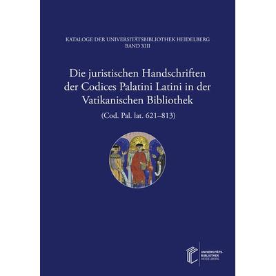 Die juristischen Handschriften der Codices Palatini Latini in der Vatikanischen Bibliothek (Cod. Pal. lat. 621–813), Gebundene Ausgabe von Thorsten