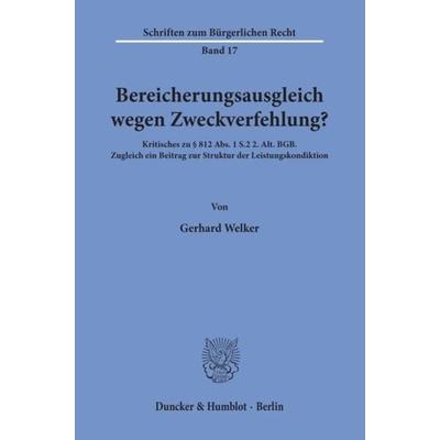 Bereicherungsausgleich wegen Zweckverfehlung?, Taschenbuch von Gerhard Welker, Duncker & Humblot, 978-3-428-03191-7