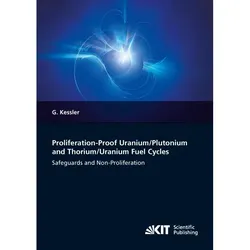 Proliferation-proof Uranium/Plutonium and Thorium/Uranium Fuel Cycles: Safeguards and Non-Proliferat, Fachbücher von Günther Kessler