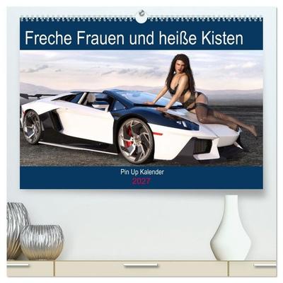 Freche Frauen und heiße Kisten (hochwertiger Premium Wandkalender 2027 DIN A2 quer), Kunstdruck in Hochglanz