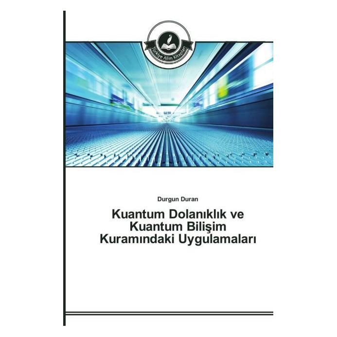Türkiye Alim Kitaplar Kuantum Dolan kl k ve Kuantum Bilisim Kuram ndaki Uygulamalar (Türkisch, Softcover, Durgun Duran) (51363853)