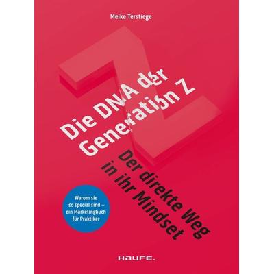 Die DNA der Generation Z - der direkte Weg in ihr Mindset, Taschenbuch von Meike Terstiege, Haufe-Lexware, 978-3-648-15813-5