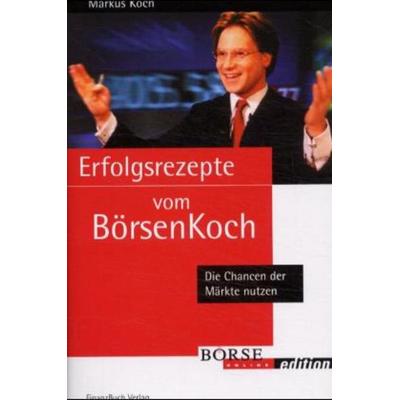 Erfolgsrezepte vom Börsenkoch, Gebundene Ausgabe von Markus Koch, Finanzbuch Verlag, 978-3-932114-40-3
