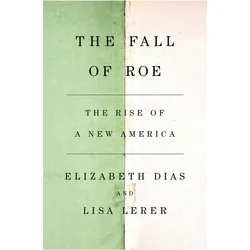 The Fall of Roe, Fachbücher von Lisa Lerer, Elizabeth Dias