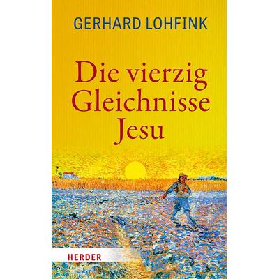 Die vierzig Gleichnisse Jesu, Taschenbuch von Gerhard Lohfink, Herder, 978-3-451-02670-6
