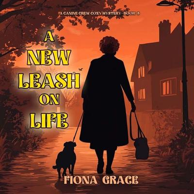 A New Leash On Life (A Canine Crew Mystery—Book 3) - Fiona Grace, Audio, 9798341583368