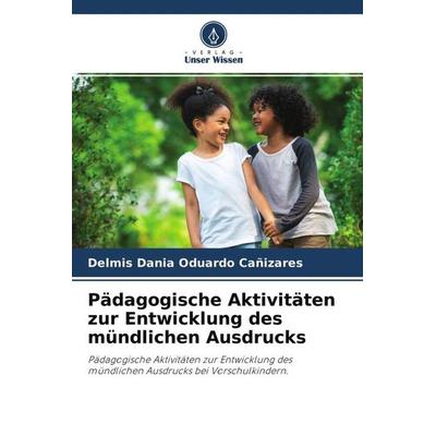 Pädagogische Aktivitäten zur Entwicklung des mündlichen Ausdrucks, Taschenbuch von Delmis Dania Oduardo Cañizares, Verlag Unser Wissen,