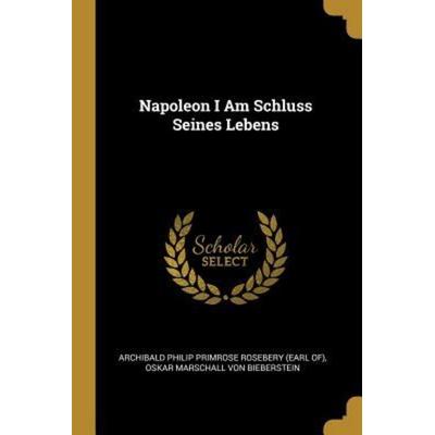 Napoleon I Am Schluss Seines Lebens, Taschenbuch von Prix Net !!!!!, Creative Media Partners, LLC, 978-0-341-31608-4