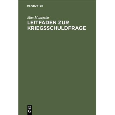 Leitfaden zur Kriegsschuldfrage, Gebundene Ausgabe von Max Montgelas, De Gruyter, 978-3-11-112376-9
