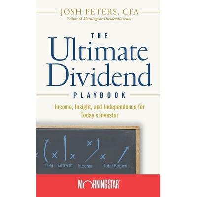 The Ultimate Dividend Playbook - Income, Insight and Independence for Today¿s Investor, Gebundene Ausgabe von Inc. Morningstar,Josh Peters, John Wiley