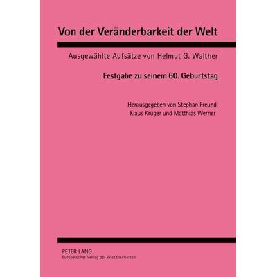Von der Veränderbarkeit der Welt, Gebundene Ausgabe von Stephan Freund,Klaus Krüger,Helmut G. Walther,Matthias Werner, Peter Lang GmbH,
