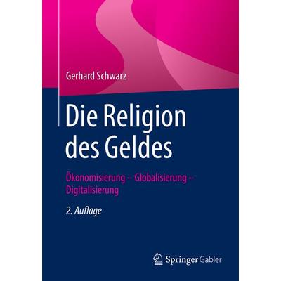 Die Religion des Geldes, Taschenbuch von Gerhard Schwarz, Springer Fachmedien Wiesbaden GmbH, 978-3-658-10507-5