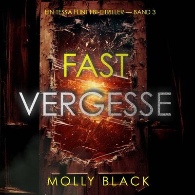 Fast Vergessen (Ein Tessa Flint FBI-Thriller — Band 3) - Molly Black, Audio, 9798261408413