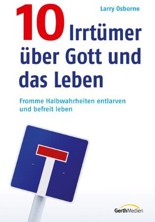 Larry Osborne - 10 Irrtümer über Gott und das Leben: Fromme Halbwahrheiten entlarven und befreit leben - Preis vom 09.10.2026 07:28:09 h