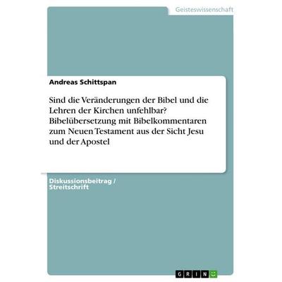 Sind die Veränderungen der Bibel und die Lehren der Kirchen unfehlbar? Bibelübersetzung mit Bibelkommentaren zum Neuen Testament aus der Sicht Jesu
