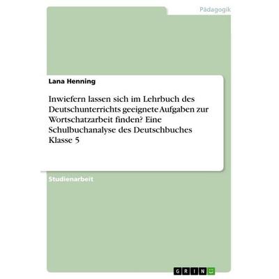Inwiefern lassen sich im Lehrbuch des Deutschunterrichts geeignete Aufgaben zur Wortschatzarbeit finden? Eine Schulbuchanalyse des Deutschbuches