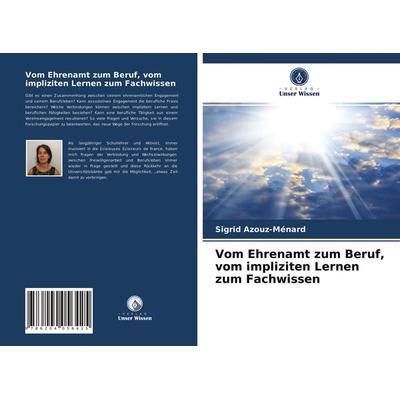 Vom Ehrenamt zum Beruf, vom impliziten Lernen zum Fachwissen, Taschenbuch von Sigrid Azouz-Ménard, Verlag Unser Wissen, 978-620-4-05642-5