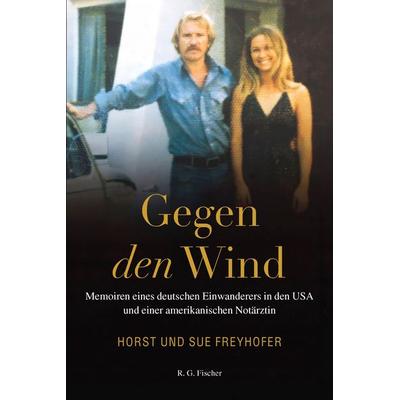 Gegen den Wind, Taschenbuch von Horst Freyhofer,Sue Freyhofer, Fischer, R. G., 978-3-8301-2013-1
