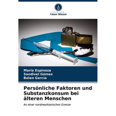 Persönliche Faktoren und Substanzkonsum bei älteren Menschen, Taschenbuch von María Espinoza,Sandivel Gómez,Belen García, Verlag Unser Wissen,