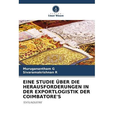 Eine Studie über die Herausforderungen in der Exportlogistik der Coimbatore's; Taschenbuch von Muruganantham G.,Sivaramakrishnan R., Verlag Unser