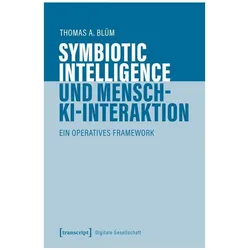 Symbiotic Intelligence und Mensch-KI-Interaktion, Fachbücher von Thomas A. Blüm