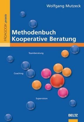 Wolfgang Mutzeck - Methodenbuch Kooperative Beratung: Supervision, Teamberatung, Coaching, Mediation, Unterrichtsberatung, Klassenrat (Beltz Praxis) - Preis vom 19.10.2026 19:33:35 h