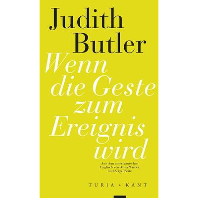 Wenn die Geste zum Ereignis wird, Taschenbuch von Judith Butler, Turia + Kant, 978-3-85132-927-8