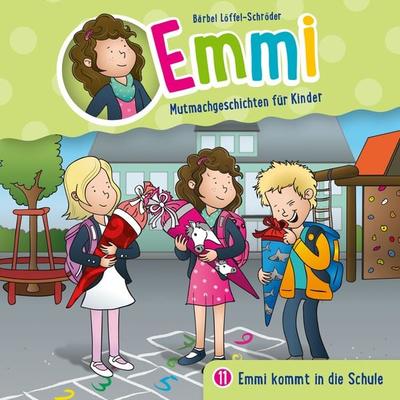 11: Emmi kommt in die Schule - Emmi-Mutmachgeschichten für Kinder,Bärbel Löffel-Schröder, Audio, 4029856707112