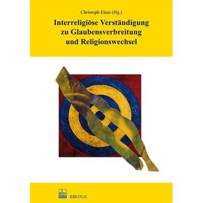 Interreligiöse Verständigung zu Glaubensverbreitung und Religionswechsel, Taschenbuch von , EB, 978-3-936912-91-3
